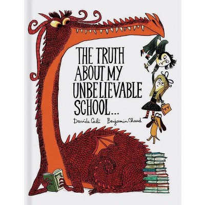 The Truth about My Unbelievable School . . . - (A Funny Thing Happened) by  Davide Cali & Benjamin Chaud (Hardcover)