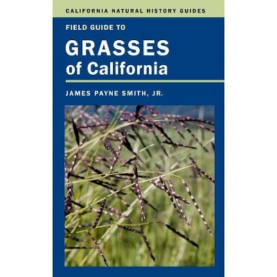 Field Guide to Grasses of California, 110 - (California Natural History Guides) by  James P Smith (Paperback)