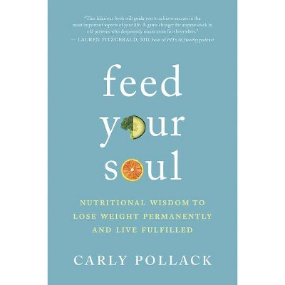 Feed Your Soul - by  Carly Pollack (Paperback)