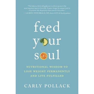 Feed Your Soul - by  Carly Pollack (Paperback)