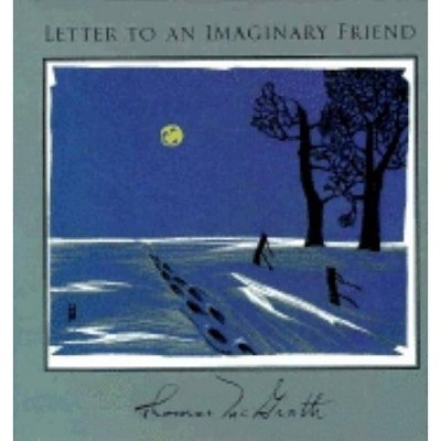 Letter to an Imaginary Friend: Parts I-IV - by  Thomas McGrath (Hardcover)