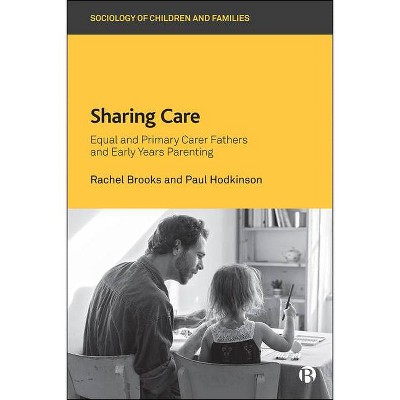 Sharing Care - (Sociology of Children and Families) by  Rachel Brooks & Paul Hodkinson (Paperback)