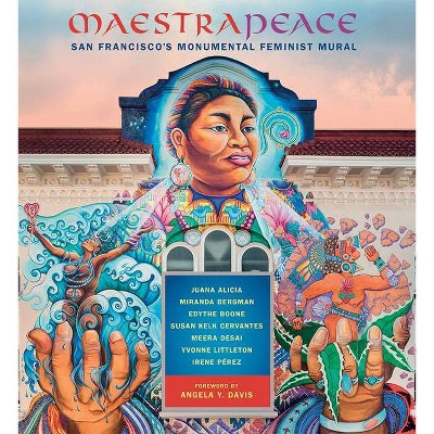 Maestrapeace - by  Juana Alicia & Miranda Bergman & Edythe Boone & Susan Cervantes & Meera Desai & Yvonne Littleton & Irene Perez (Hardcover)