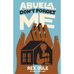 Abuela, Don't Forget Me - by  Rex Ogle (Hardcover)