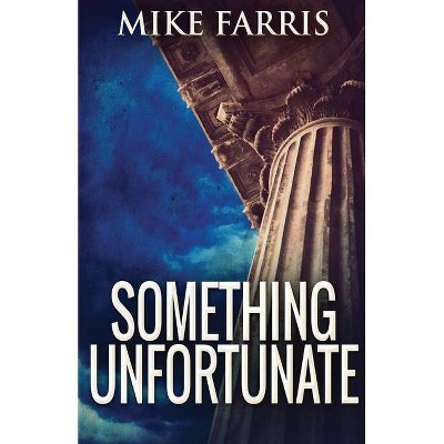 Something Unfortunate - by  Mike Farris (Paperback)