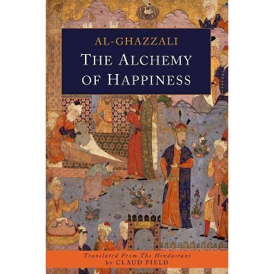 The Alchemy of Happiness - by  Abu Hamid Al-Ghazali & Abu Hamid Al-Ghazzali (Paperback)