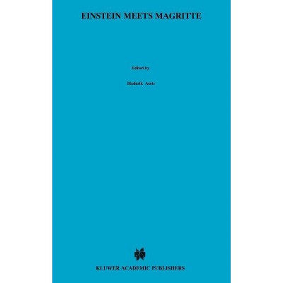 Einstein Meets Magritte: An Interdisciplinary Reflection - (Einstein Meets Magritte: An Interdisciplinary Reflection on) (Hardcover)