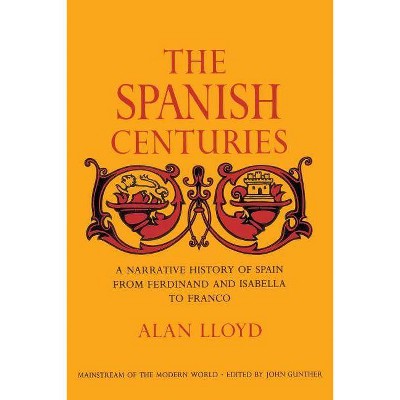 The Spanish Centuries - by  Alan Lloyd (Paperback)