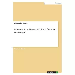 Decentralized Finance (DeFi). A financial revolution? - by  Alexander Haack (Paperback)