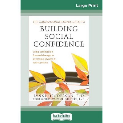 The Compassionate-Mind Guide to Building Social Confidence - Large Print by  Henderson (Paperback)