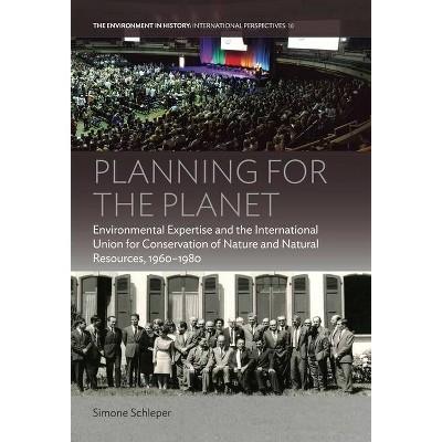 Planning for the Planet - (Environment in History: International Perspectives) by  Simone Schleper (Hardcover)