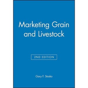 Marketing Grain and Livestock - 2nd Edition by  Gary F Stasko (Hardcover) - 1 of 1