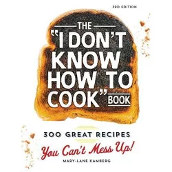 The I Don't Know How to Cook Book - 3rd Edition by  Mary-Lane Kamberg (Hardcover)