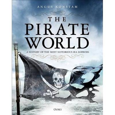 The Pirate World - by  Angus Konstam (Hardcover)