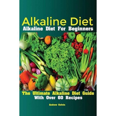 Alkaline Diet - by  Kelvin Andrew (Paperback)