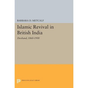 Islamic Revival in British India - (Princeton Legacy Library) by  Barbara D Metcalf (Paperback) - 1 of 1