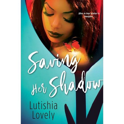 Saving Her Shadow - by  Lutishia Lovely (Paperback)