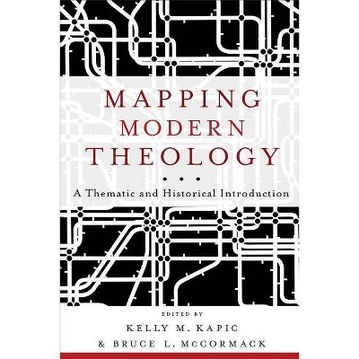 Mapping Modern Theology - by  Bruce L McCormack & Kelly M Kapic (Paperback)