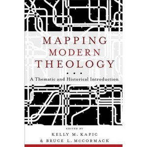 Mapping Modern Theology - by  Bruce L McCormack & Kelly M Kapic (Paperback) - 1 of 1