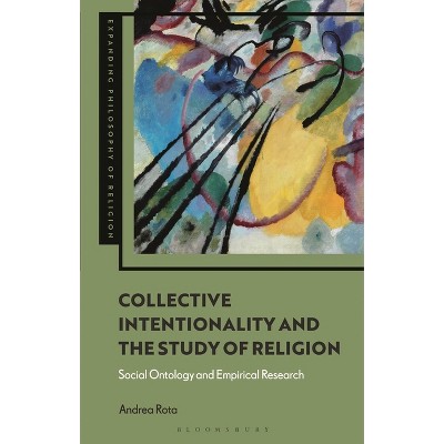 Collective Intentionality and the Study of Religion - (Expanding Philosophy of Religion) by  Andrea Rota (Hardcover)
