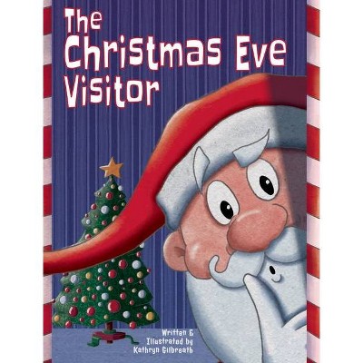 The Christmas Eve Visitor - by  Kathryn L Gilbreath (Hardcover)