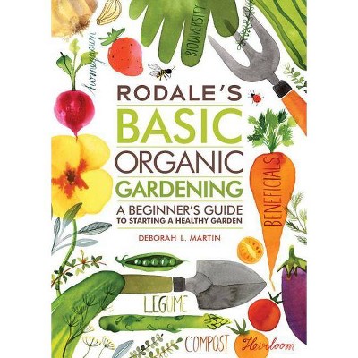 Rodale's Basic Organic Gardening - by  Deborah L Martin (Paperback)