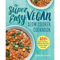 The Super Easy Vegan Slow Cooker Cookbook - by  Toni Okamoto (Paperback)