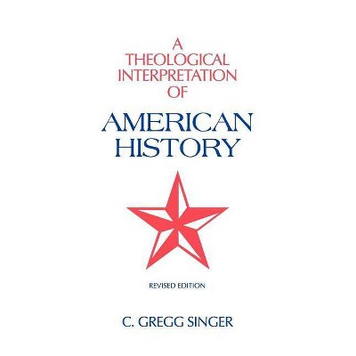 A Theological Interpretation of American History - by  C Gregg Singer (Paperback)
