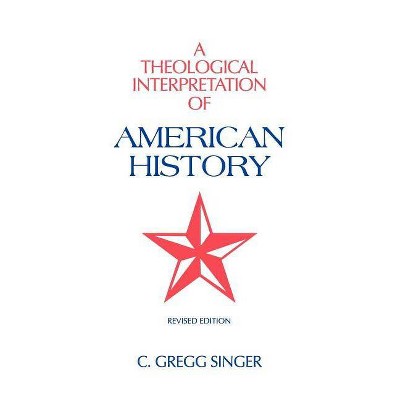 A Theological Interpretation of American History - by  C Gregg Singer (Paperback)