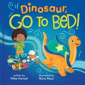 Dinosaur, Go to Bed! - by  Mike Hensel (Hardcover) - 1 of 1