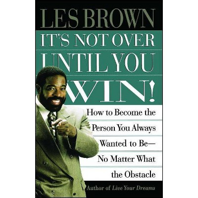 It's Not Over Until You Win - by  Les Brown (Paperback)