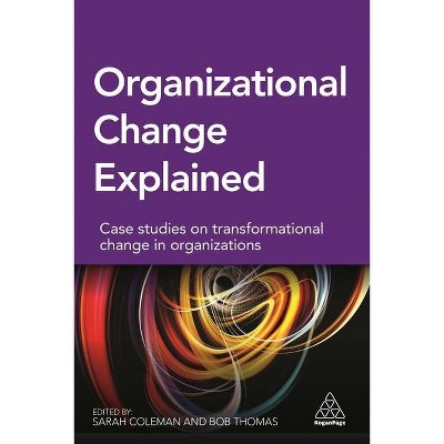 Organizational Change Explained - by  Sarah Coleman & Bob Thomas (Paperback)