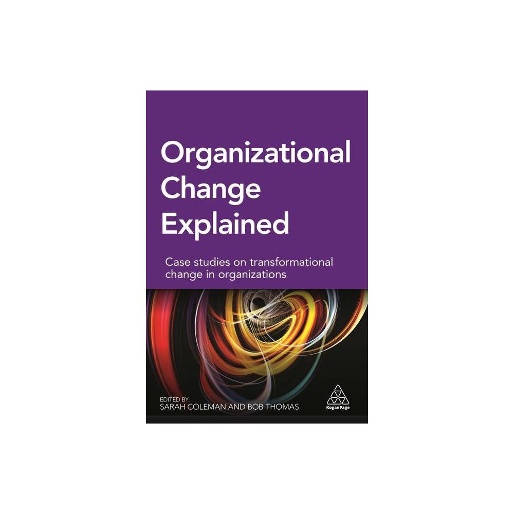 ISBN 9780749475475 product image for Organizational Change Explained - by Sarah Coleman & Bob Thomas (Paperback) | upcitemdb.com