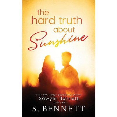 The Hard Truth About Sunshine - by  Sawyer Bennett & S Bennett (Paperback)