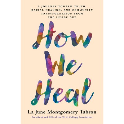 How We Heal - by  La June Montgomery Tabron (Hardcover)