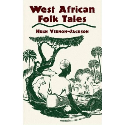 West African Folk Tales - (African American) by  Hugh Vernon-Jackson (Paperback)