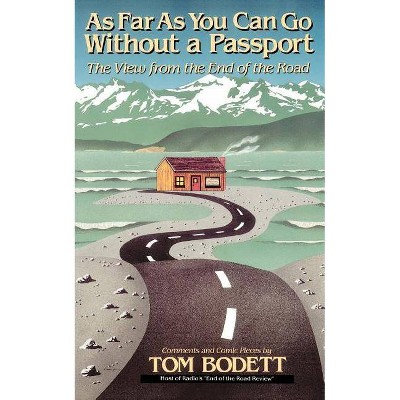 As Far as You Can Go Without a Passport - by  Tom Bodett (Paperback)