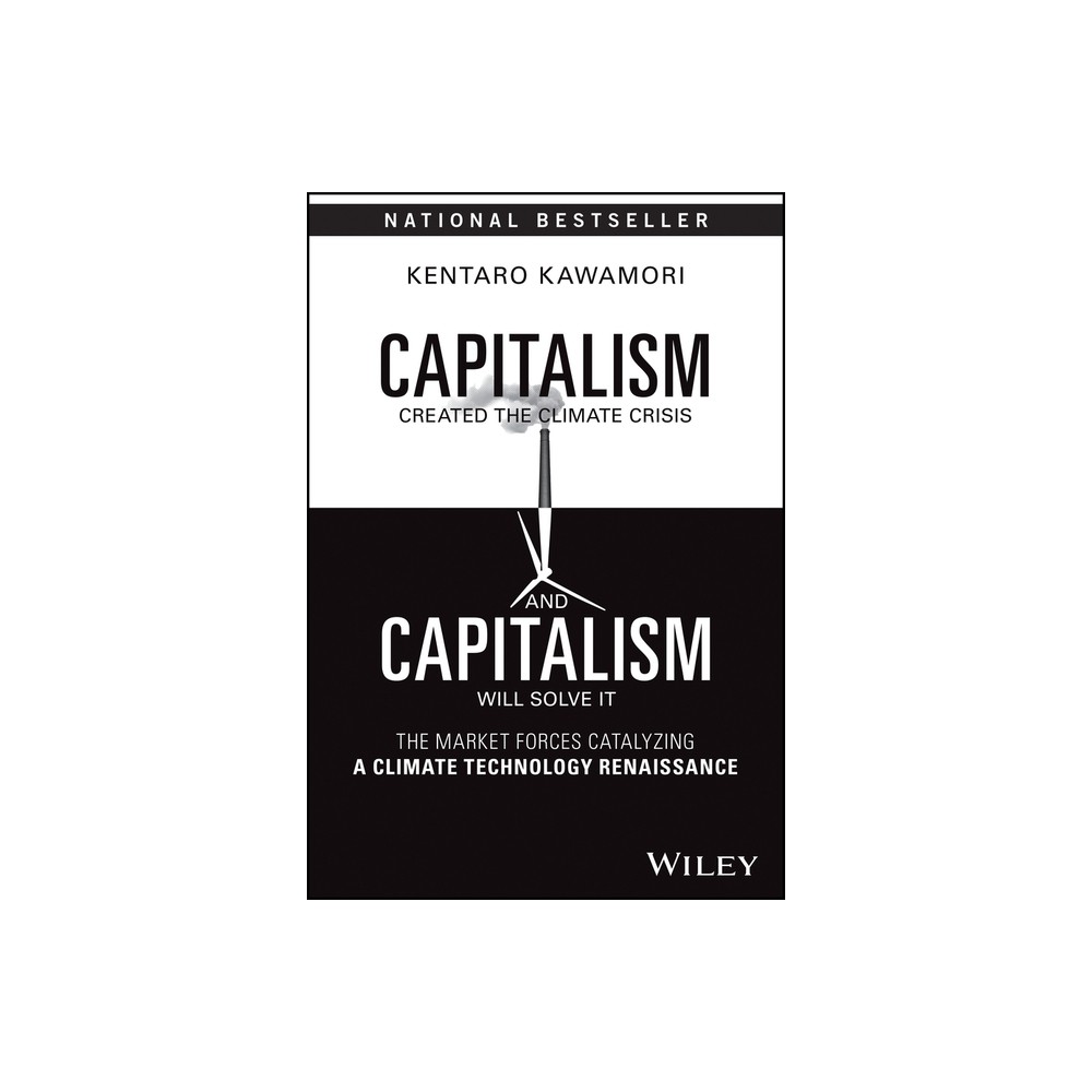 Capitalism Created the Climate Crisis and Capitalism Will Solve It - by Kentaro Kawamori (Hardcover)