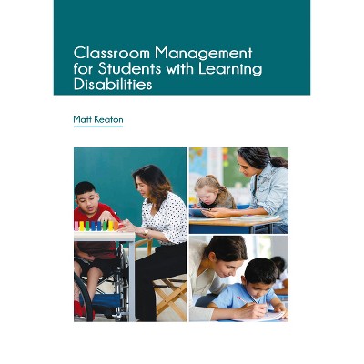 Classroom Management for Students with Learning Disabilities - by  Matt Keaton (Hardcover)