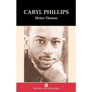 Caryl Phillips - (Writers and Their Work) by  Helen Thomas (Paperback) - 1 of 1