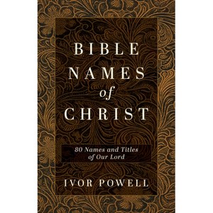 Bible Names of Christ - by  Ivor Powell (Paperback) - 1 of 1