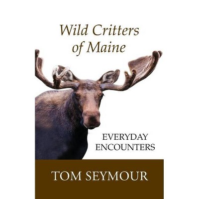 Wild Critters of Maine - by  Tom Seymour (Paperback)