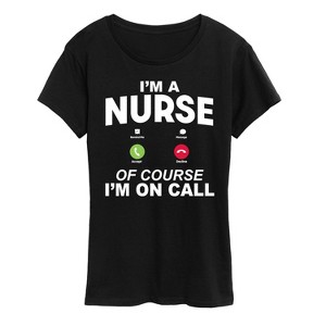 Women's - Instant Message - Im A Nurse Of Course Im On Call Short Sleeve Graphic T-Shirt - 1 of 4