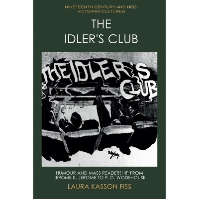 The Idler's Club - (Nineteenth-Century and Neo-Victorian Cultures) by  Laura Kasson Fiss (Paperback)