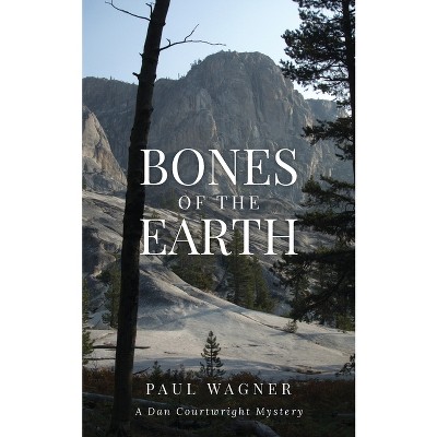 Bones of the Earth - (Dan Courtwright Mysteries) by  Paul Wagner (Paperback)