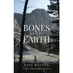 Bones of the Earth - (Dan Courtwright Mysteries) by  Paul Wagner (Paperback) - 1 of 1