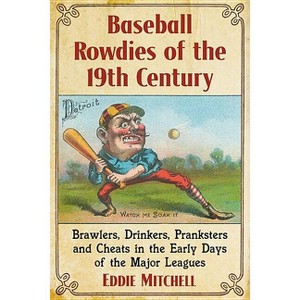 Baseball Rowdies of the 19th Century - by  Eddie Mitchell (Paperback) - 1 of 1