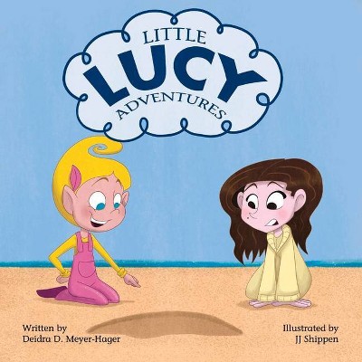 Little Lucy Adventures, 1 - by  Deidra D Meyer-Hager (Paperback)