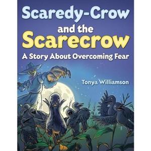 Scaredy-Crow And The Scarecrow - by  Tonya Williamson (Paperback) - 1 of 1