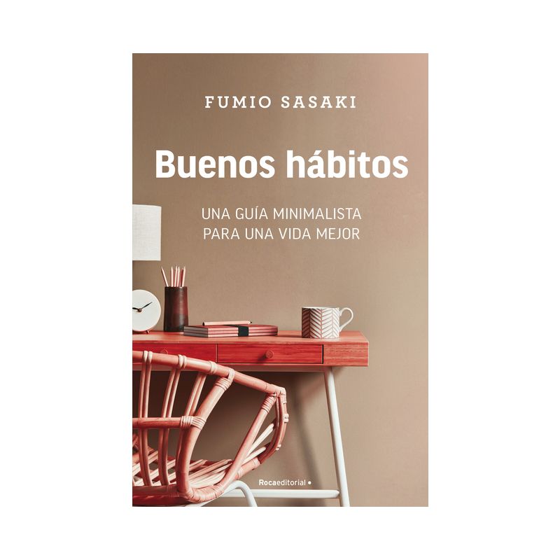 Buenos Hábitos: Una Guía Minimalista Para Una Vida Mejor / Hello, Habits: A Mini Malist's Guide to a Better Life - by  Fumio Sasaki (Paperback), 1 of 2